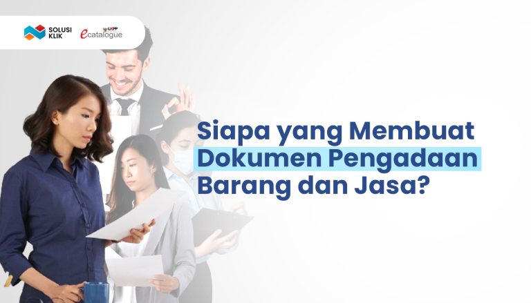 Siapa yang Bertanggung Jawab dalam Membuat Dokumen Pengadaan Barang dan Jasa