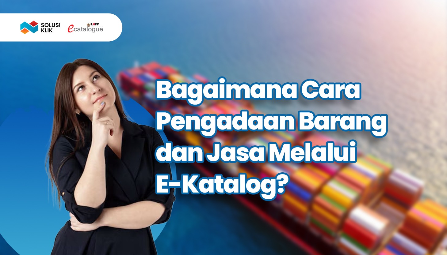 Cara Pengadaan Barang dan Jasa Melalui E-Katalog
