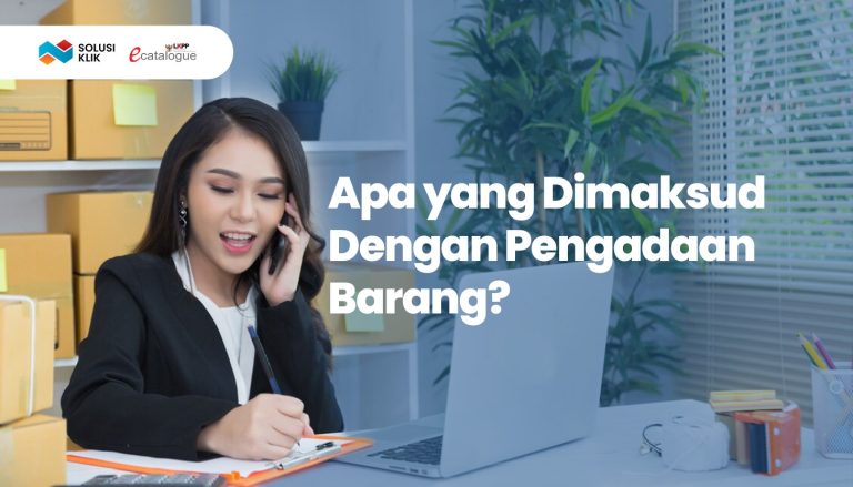 Apa yang Dimaksud dengan Pengadaan Barang