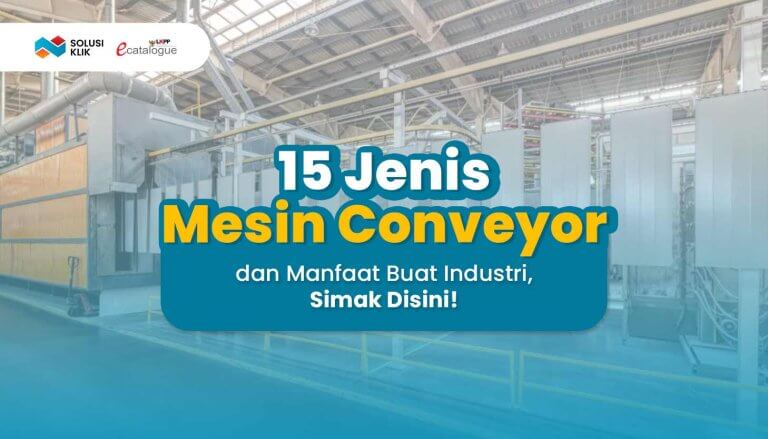 15 Jenis Mesin Conveyor dan Manfaat Buat Industri, Simak Disini