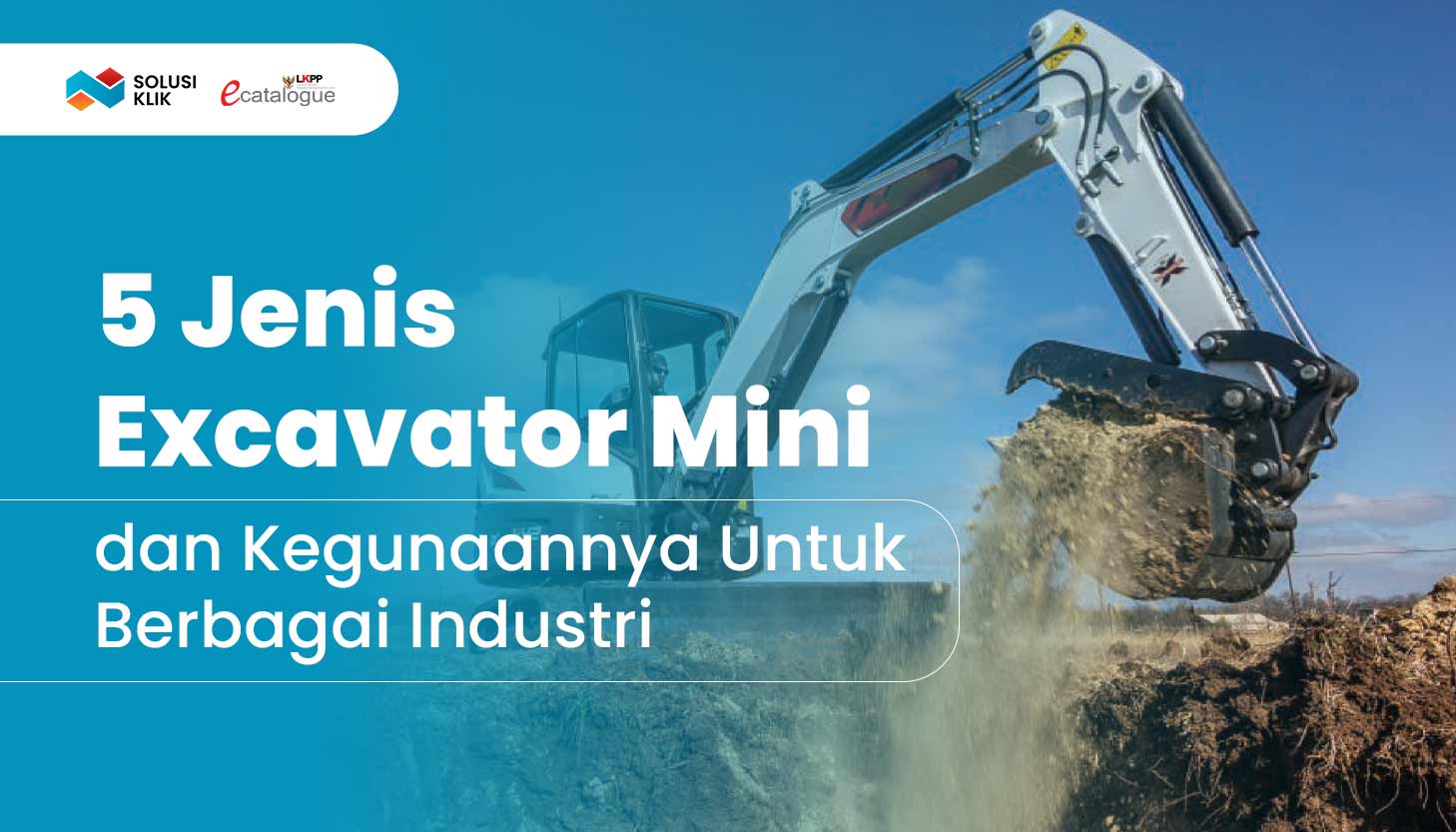 5 Jenis Excavator Mini dan Kegunaannya Untuk Berbagai Industri
