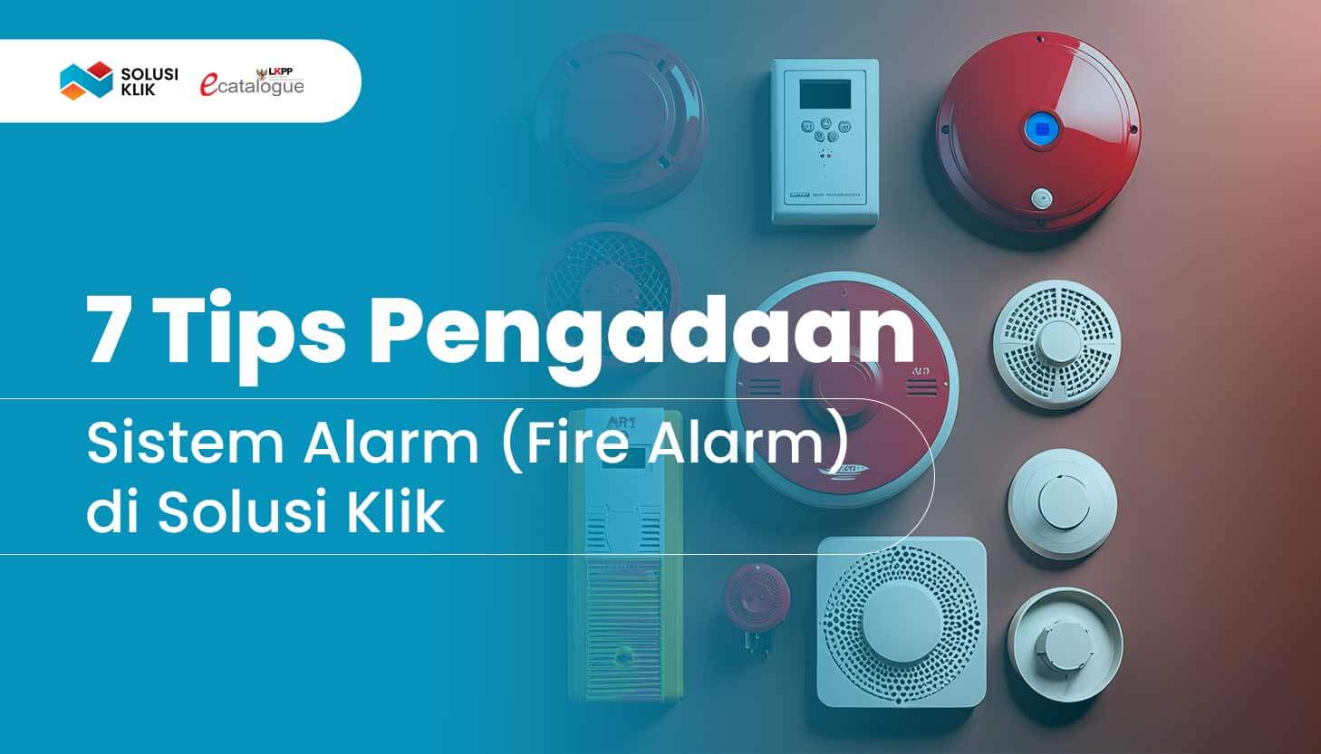 7 Tips Pengadaan Sistem Alarm (Fire Alarm) di Solusi Klik