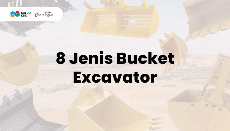 8 Jenis Bucket Excavator , Fungsi, Dan Cara Memilih Yang Terbaik