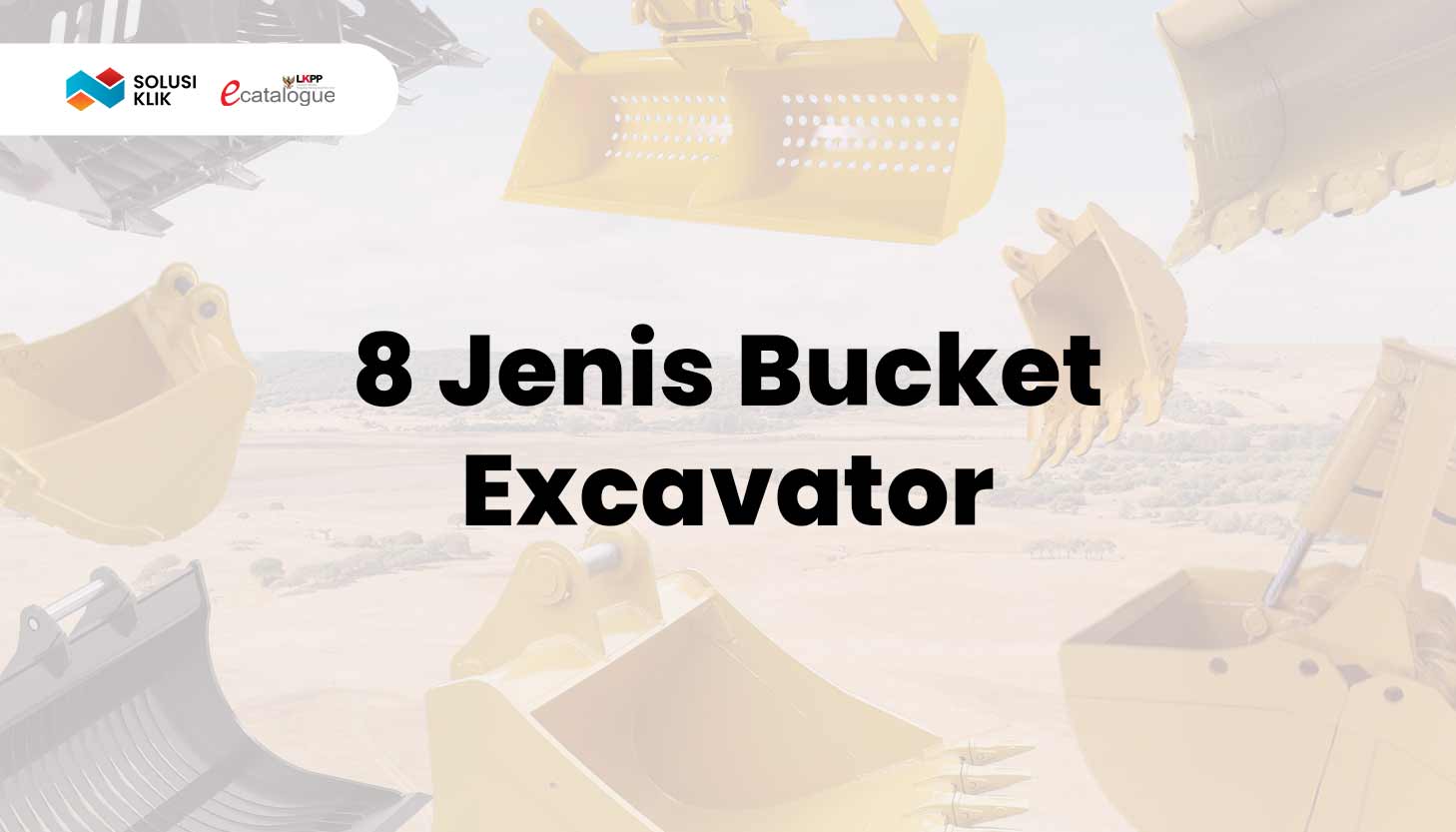 8 Jenis Bucket Excavator , Fungsi, Dan Cara Memilih Yang Terbaik