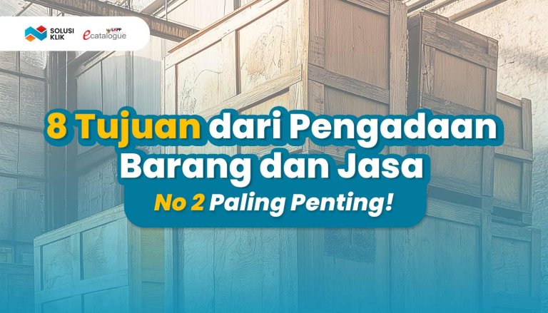8 Tujuan dari Pengadaan Barang dan Jasa, No 2 Paling Penting!