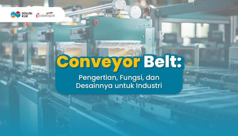 Conveyor Belt Pengertian, Fungsi, dan Desainnya untuk Industri