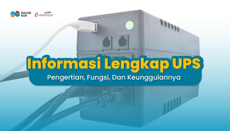 Informasi Lengkap UPS, Pengertian, Fungsi, Dan Keunggulannya