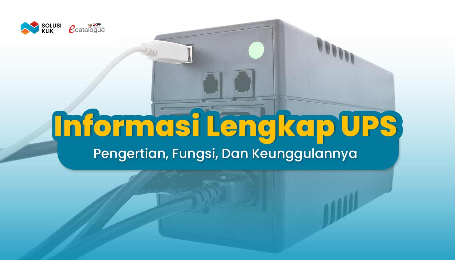 Informasi Lengkap UPS, Pengertian, Fungsi, Dan Keunggulannya