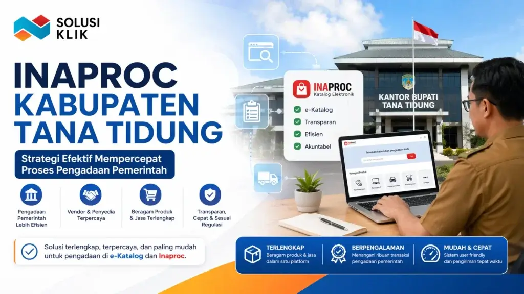 penggunaan Inaproc Kabupaten Tana Tidung untuk pengadaan pemerintah melalui platform Solusi Klik yang efisien dan transparan