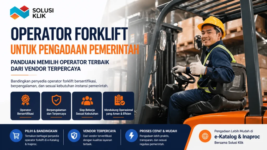 Temukan operator forklift bersertifikasi dari vendor terpercaya untuk pengadaan pemerintah. Proses mudah melalui e-Katalog & Inaproc bersama Solusi Klik.