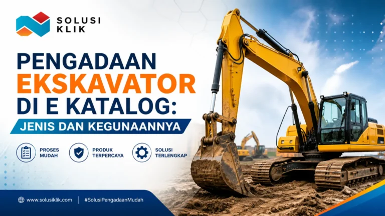 Pelajari pengadaan ekskavator di e katalog, mulai dari jenis-jenis ekskavator hingga kegunaannya di lapangan. Temukan solusi pengadaan mudah, cepat, dan terpercaya bersama Solusi Klik.