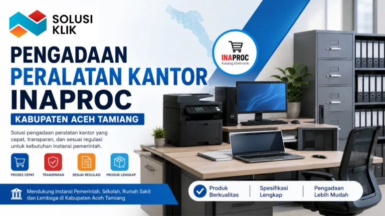 Pengadaan Inaproc Kabupaten Aceh Tamiang untuk Peralatan Kantor bersama Solusi Klik