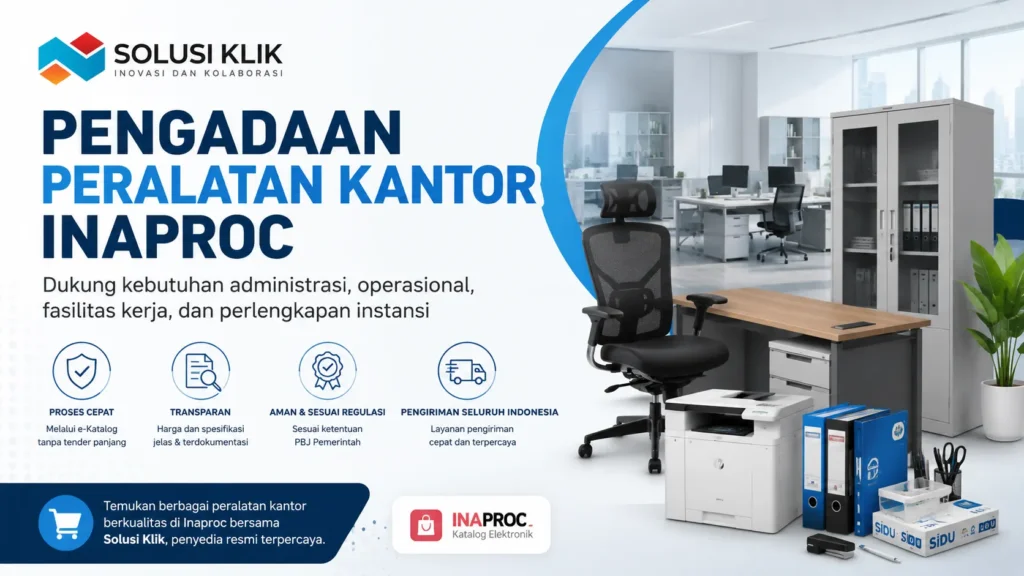 Pengadaan Peralatan Kantor Inaproc untuk mendukung kebutuhan administrasi, operasional, fasilitas kerja, dan perlengkapan instansi bersama Solusi Klik