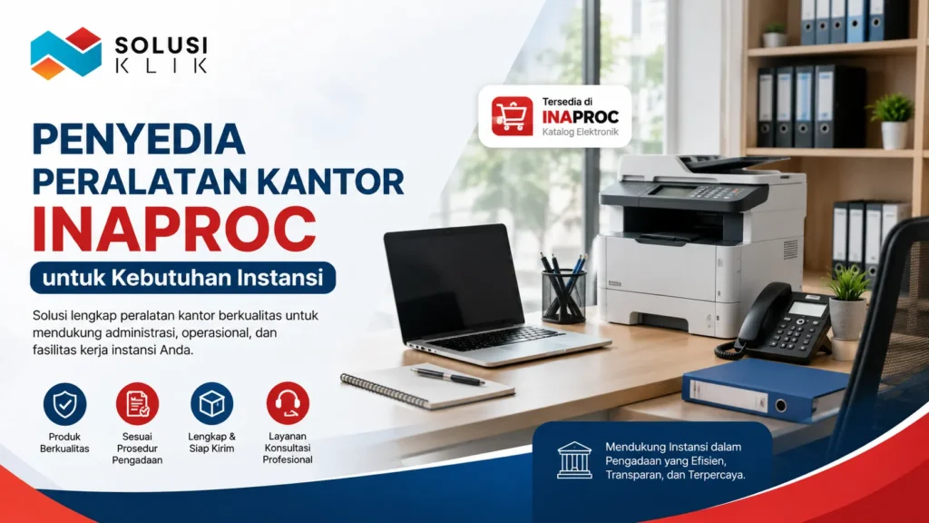 Penyedia Peralatan Kantor Inaproc untuk kebutuhan instansi bersama Solusi Klik