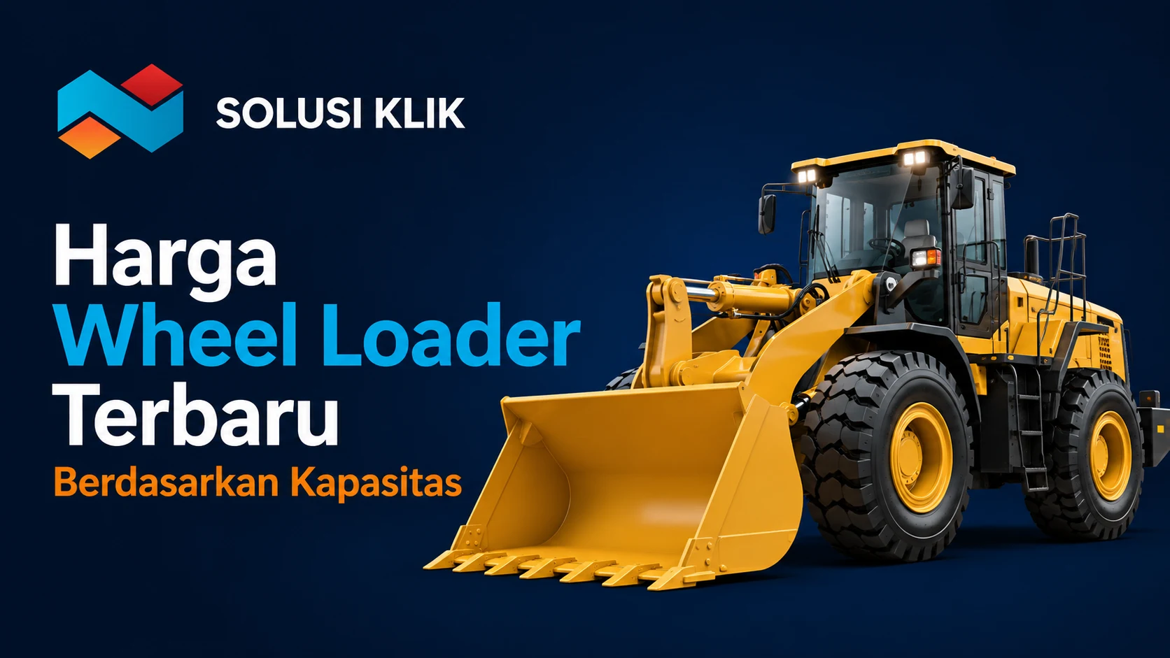 Harga Wheel Loader Terbaru Berdasarkan Kapasitas untuk kebutuhan proyek konstruksi dan infrastruktur.