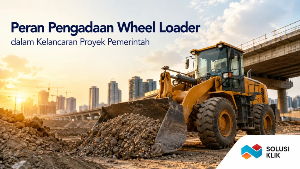 Tim pengadaan pemerintah sedang melakukan inspeksi unit wheel loader sesuai standar proyek di lokasi konstruksi.